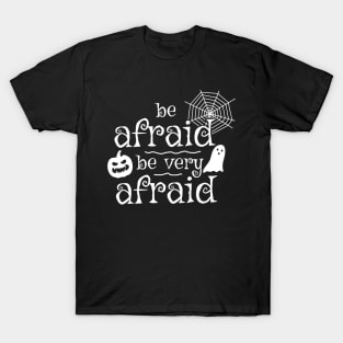 Be Afraid Be Very Afraid T-Shirt